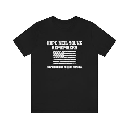 Hope Neil Young Remembers America Doesn't Want Him Around Anyhow Short Sleeve Tee
