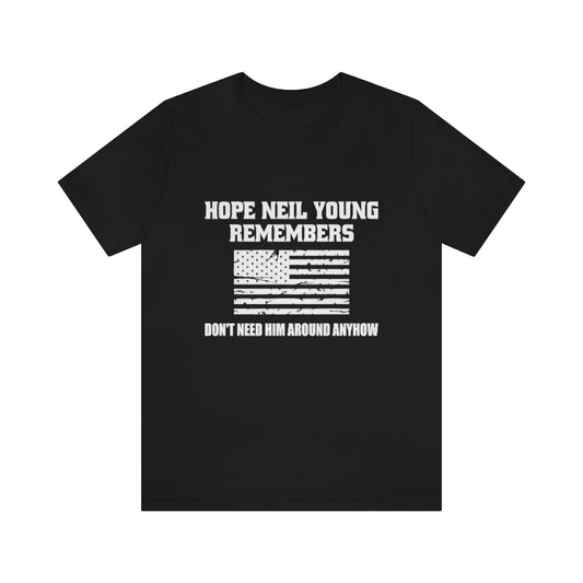 Hope Neil Young Remembers America Doesn't Want Him Around Anyhow Short Sleeve Tee