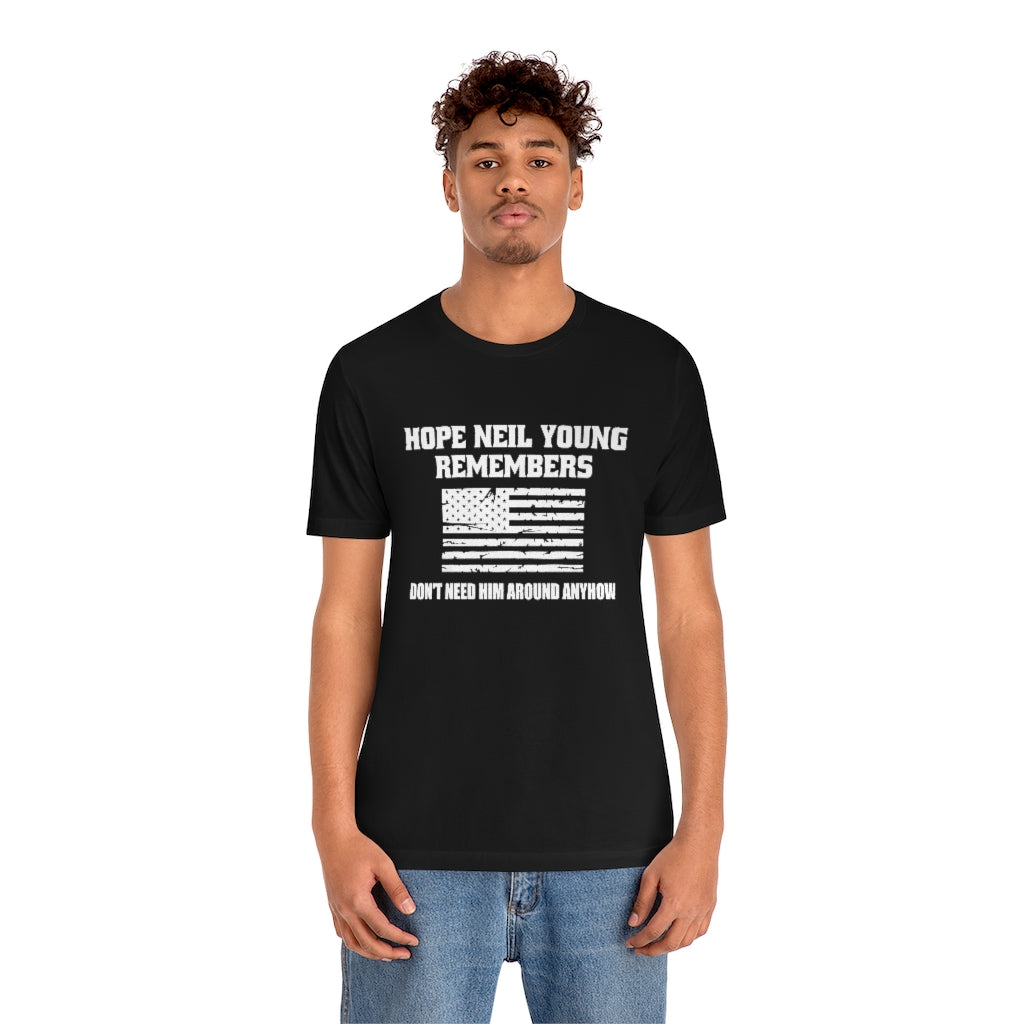 Hope Neil Young Remembers America Doesn't Want Him Around Anyhow Short Sleeve Tee