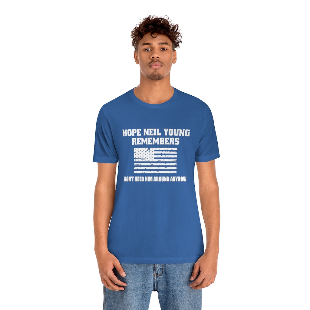 Hope Neil Young Remembers America Doesn't Want Him Around Anyhow Short Sleeve Tee