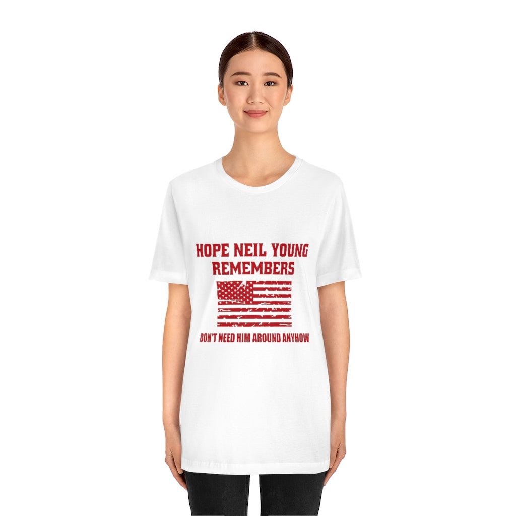 Hope Neil Young Remembers America Doesn't Want Him Around Anyhow Short Sleeve Tee