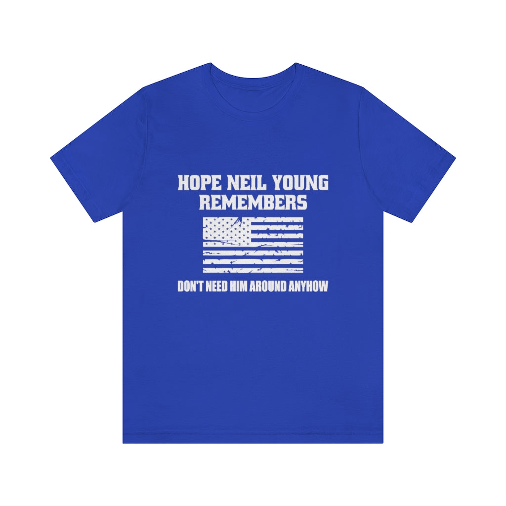 Hope Neil Young Remembers America Doesn't Want Him Around Anyhow Short Sleeve Tee