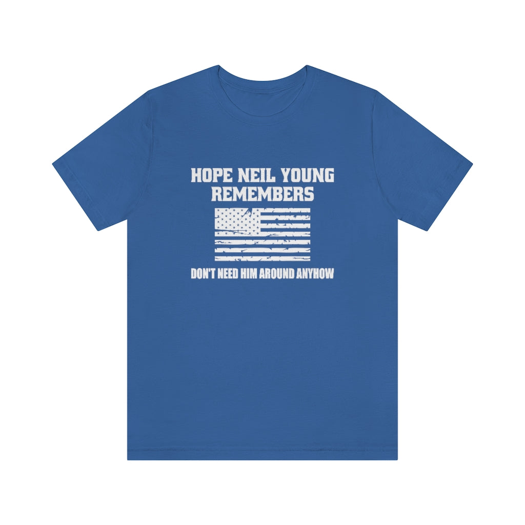 Hope Neil Young Remembers America Doesn't Want Him Around Anyhow Short Sleeve Tee