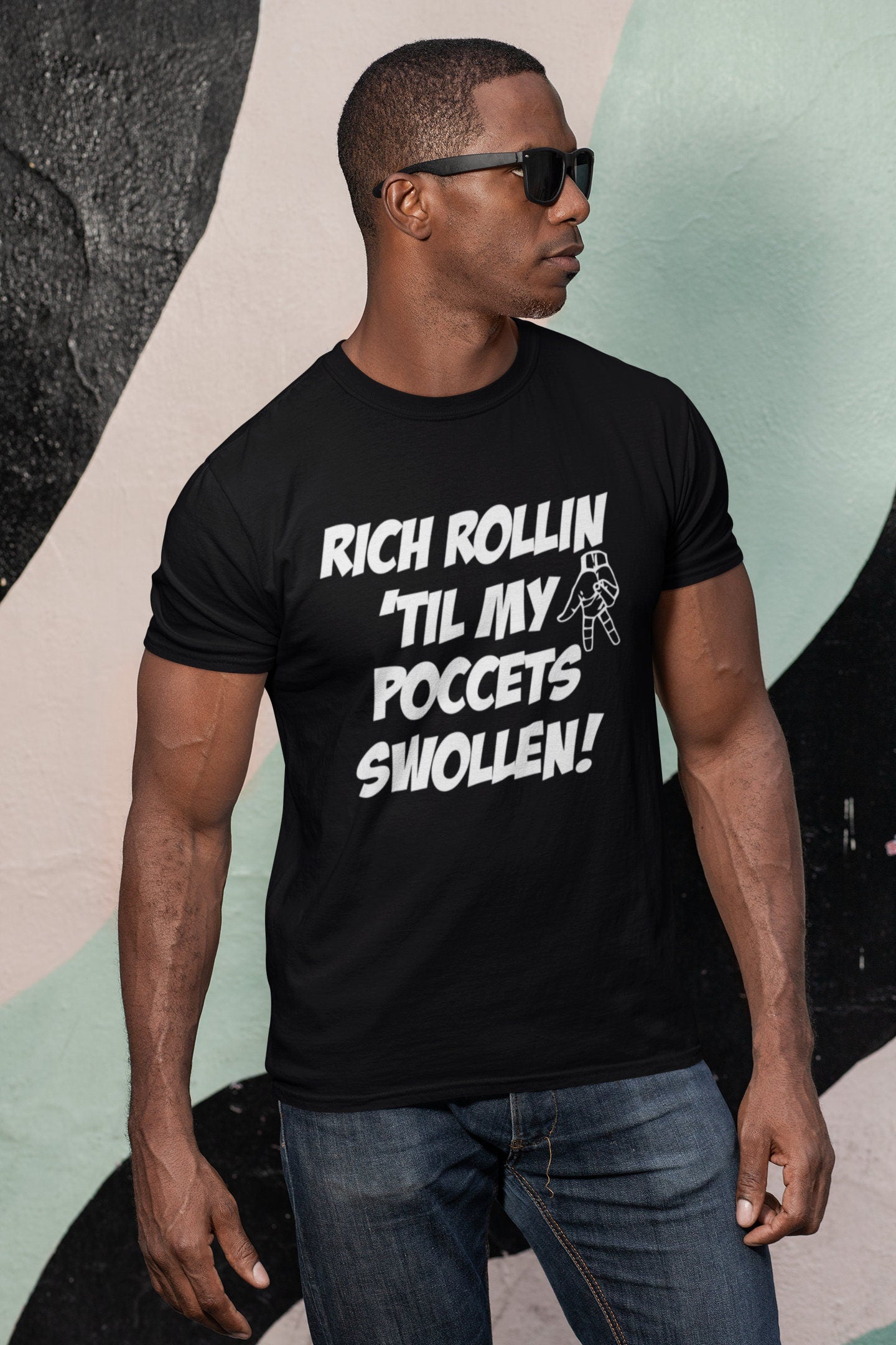 Rich Rollin 'Til My Poccets Swollen T Shirt Handmade Custom New!!