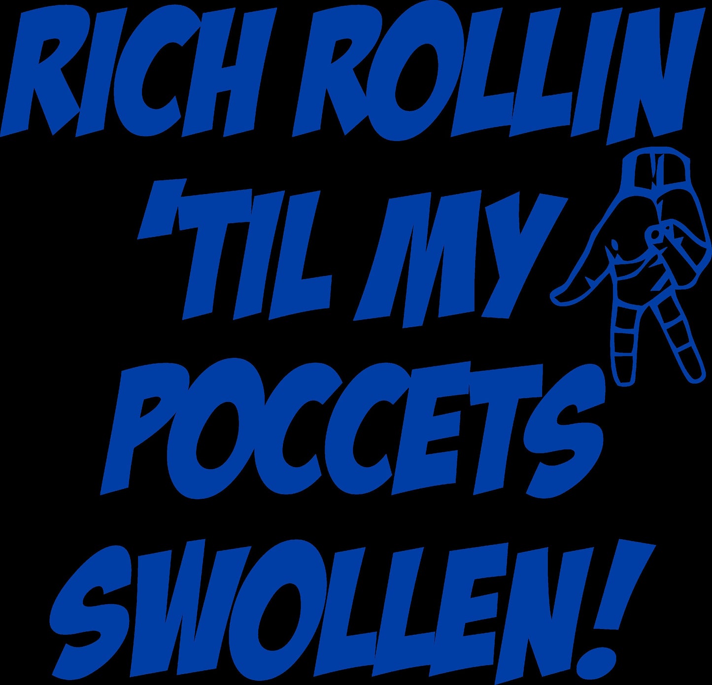 Rich Rollin 'Til My Poccets Swollen T Shirt Handmade Custom New!!