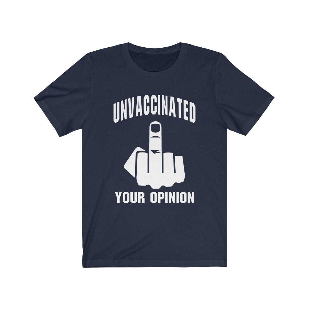 Unvaccinated F**k Your Opinion Short Sleeve Tee