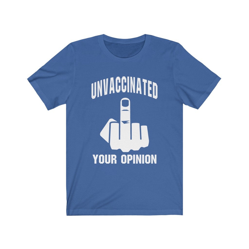 Unvaccinated F**k Your Opinion Short Sleeve Tee