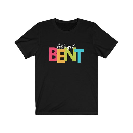 Let's Get Bent Short Sleeve Tee