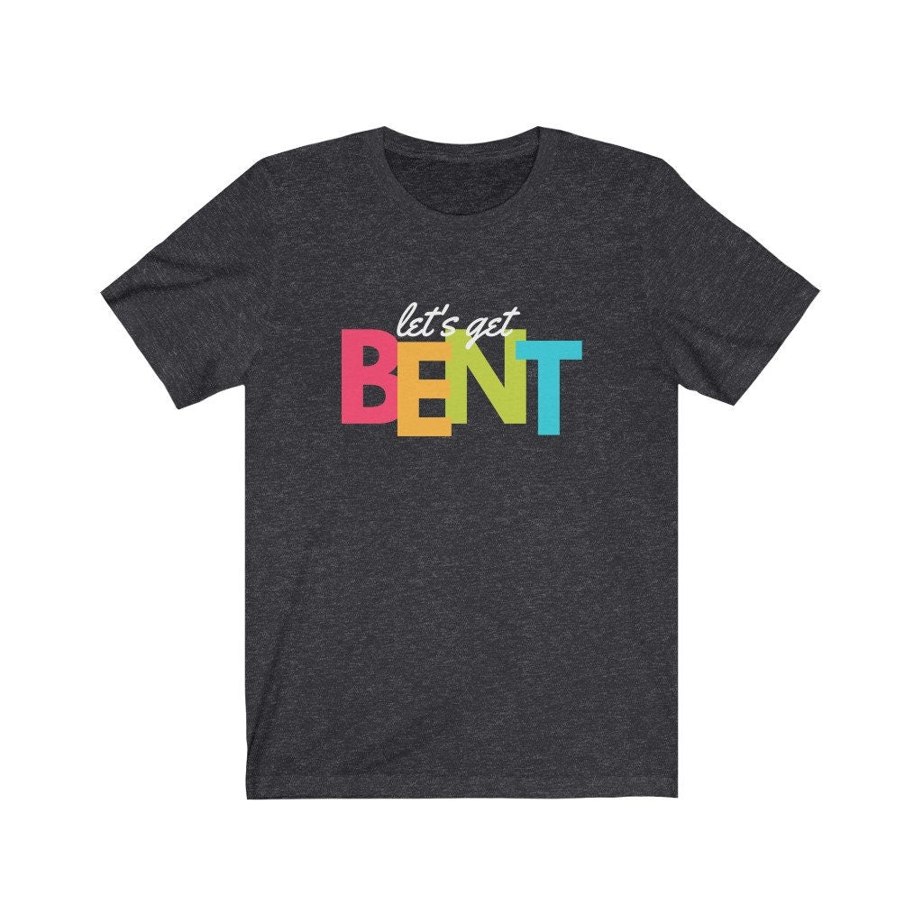 Let's Get Bent Short Sleeve Tee