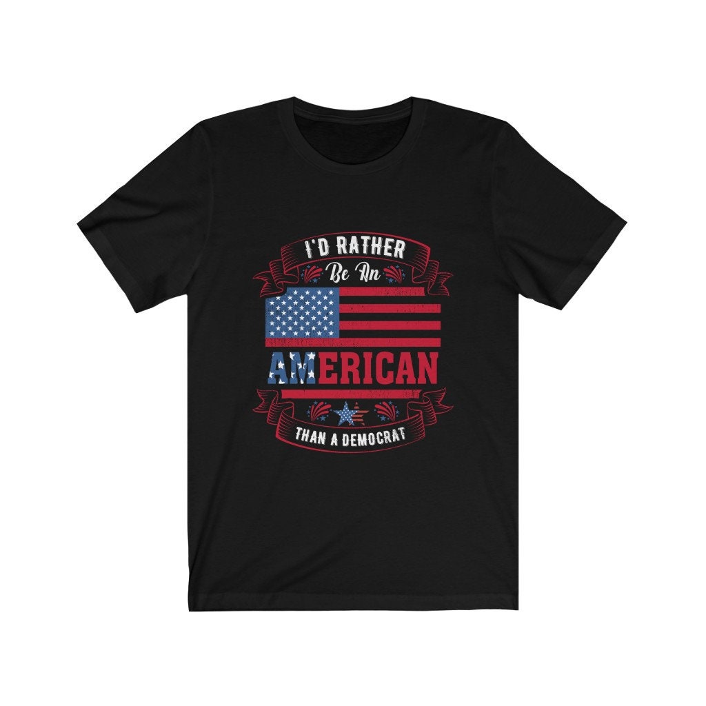 I'd Rather Be An American Than A Democrat Short Sleeve Tee