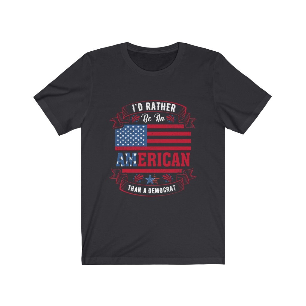 I'd Rather Be An American Than A Democrat Short Sleeve Tee