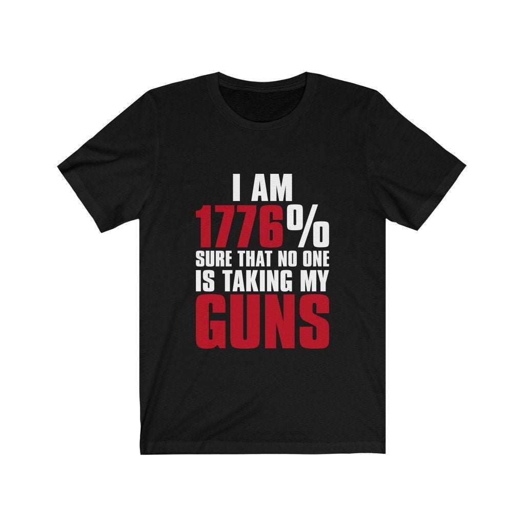 I Am 1776% Sure That No One Is Taking My Guns Short Sleeve Tee