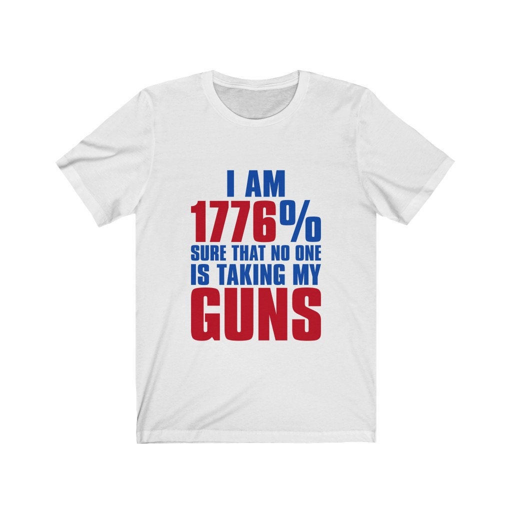 I Am 1776% Sure That No One Is Taking My Guns Short Sleeve Tee